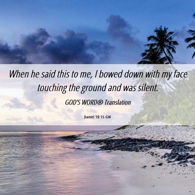 Picture 06 - Daniel 10:15 GW - When he said this to me, I bowed down with my - Bible Verse Picture