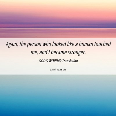 Picture 06 - Daniel 10:18 GW - Again, the person who looked like a human touched - Bible Verse Picture