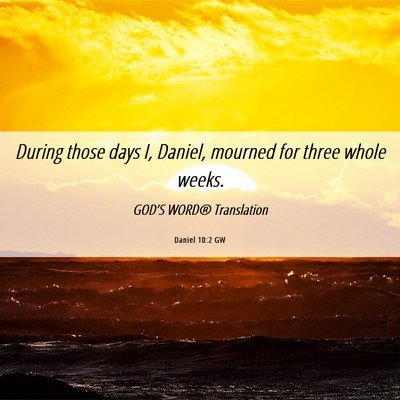 Picture 06 - Daniel 10:2 GW - During those days I, Daniel, mourned for three - Bible Verse Picture
