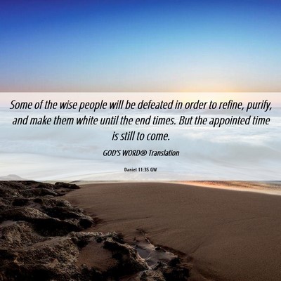 Picture 06 - Daniel 11:35 GW - Some of the wise people will be defeated in order - Bible Verse Picture