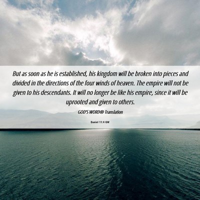 Picture 06 - Daniel 11:4 GW - But as soon as he is established, his kingdom - Bible Verse Picture