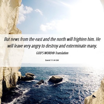 Picture 06 - Daniel 11:44 GW - But news from the east and the north will - Bible Verse Picture