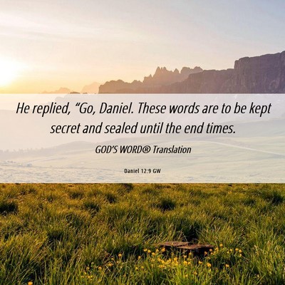 Picture 06 - Daniel 12:9 GW - He replied, “Go, Daniel. These words are to be - Bible Verse Picture