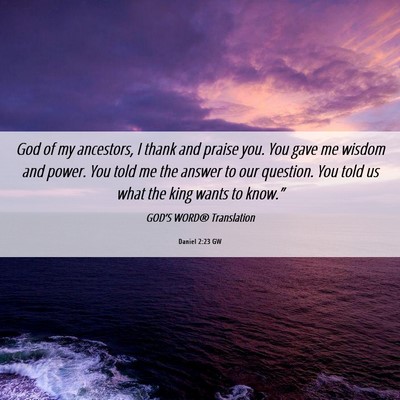 Picture 06 - Daniel 2:23 GW - God of my ancestors, I thank and praise you. You - Bible Verse Picture
