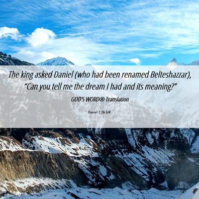 Picture 06 - Daniel 2:26 GW - The king asked Daniel (who had been renamed - Bible Verse Picture