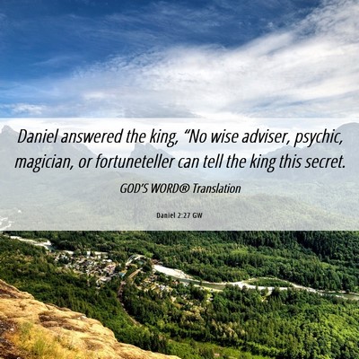 Picture 06 - Daniel 2:27 GW - Daniel answered the king, “No wise adviser, - Bible Verse Picture