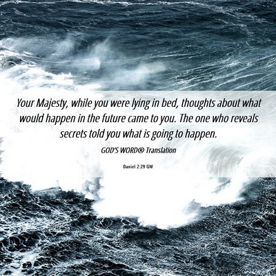 Picture 06 - Daniel 2:29 GW - Your Majesty, while you were lying in bed, - Bible Verse Picture