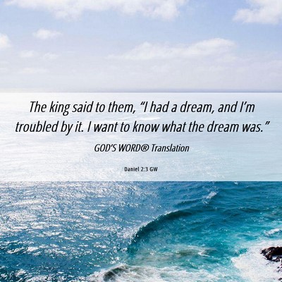 Picture 06 - Daniel 2:3 GW - The king said to them, “I had a dream, and - Bible Verse Picture