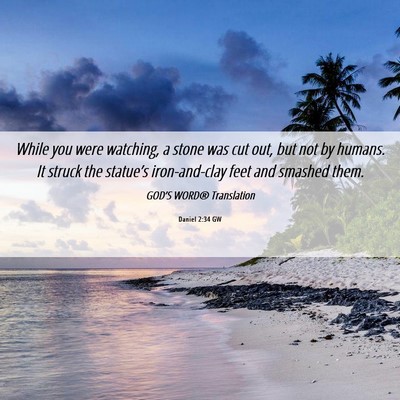 Picture 06 - Daniel 2:34 GW - While you were watching, a stone was cut out, but - Bible Verse Picture
