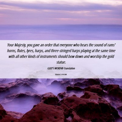 Picture 06 - Daniel 3:10 GW - Your Majesty, you gave an order that everyone who - Bible Verse Picture