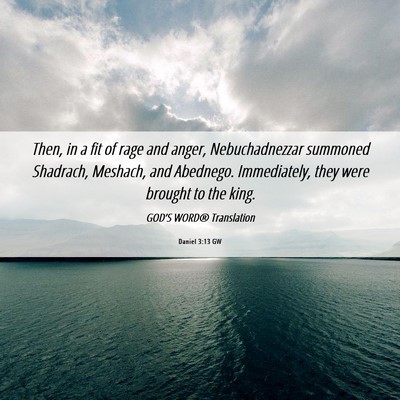 Picture 06 - Daniel 3:13 GW - Then, in a fit of rage and anger, Nebuchadnezzar - Bible Verse Picture