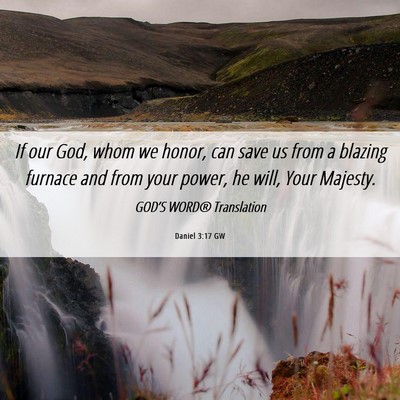Picture 06 - Daniel 3:17 GW - If our God, whom we honor, can save us from a - Bible Verse Picture