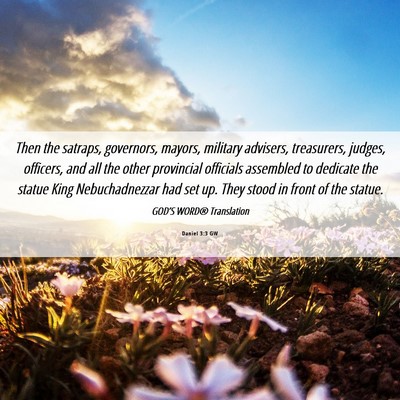 Picture 06 - Daniel 3:3 GW - Then the satraps, governors, mayors, military - Bible Verse Picture