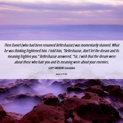 Picture 06 - Daniel 4:19 GW - Then Daniel (who had been renamed Belteshazzar) - Bible Verse Picture