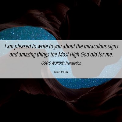 Picture 06 - Daniel 4:2 GW - I am pleased to write to you about the miraculous - Bible Verse Picture