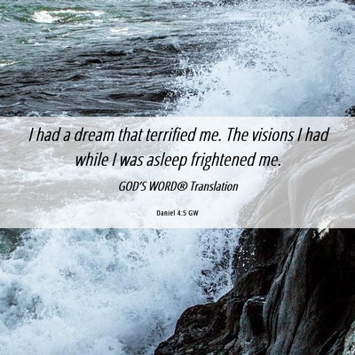 Picture 06 - Daniel 4:5 GW - I had a dream that terrified me. The visions I - Bible Verse Picture