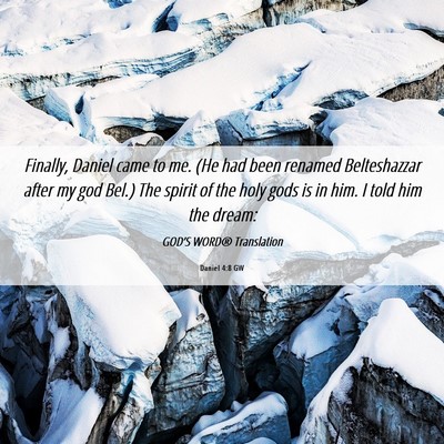 Picture 06 - Daniel 4:8 GW - Finally, Daniel came to me. (He had been renamed - Bible Verse Picture