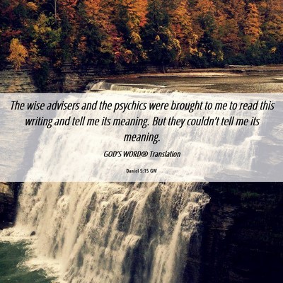 Picture 06 - Daniel 5:15 GW - The wise advisers and the psychics were brought - Bible Verse Picture