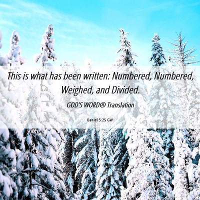 Picture 06 - Daniel 5:25 GW - This is what has been written: Numbered, - Bible Verse Picture