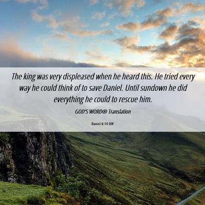Picture 06 - Daniel 6:14 GW - The king was very displeased when he heard this. - Bible Verse Picture