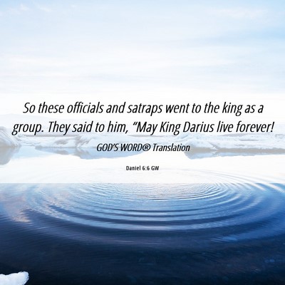Picture 06 - Daniel 6:6 GW - So these officials and satraps went to the king - Bible Verse Picture