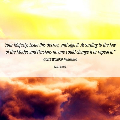 Picture 06 - Daniel 6:8 GW - Your Majesty, issue this decree, and sign it. - Bible Verse Picture