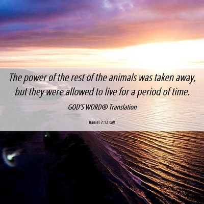 Picture 06 - Daniel 7:12 GW - The power of the rest of the animals was taken - Bible Verse Picture