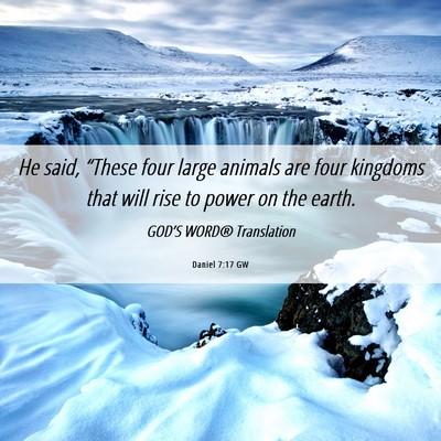 Picture 06 - Daniel 7:17 GW - He said, “These four large animals are four - Bible Verse Picture