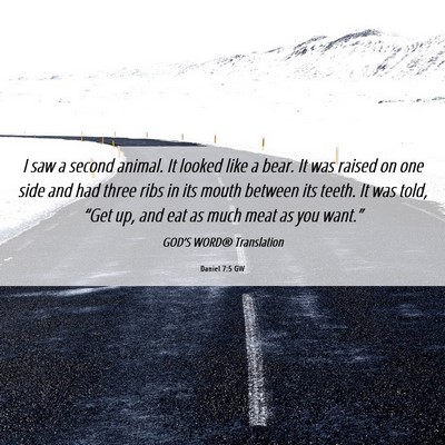 Picture 06 - Daniel 7:5 GW - I saw a second animal. It looked like a bear. It - Bible Verse Picture