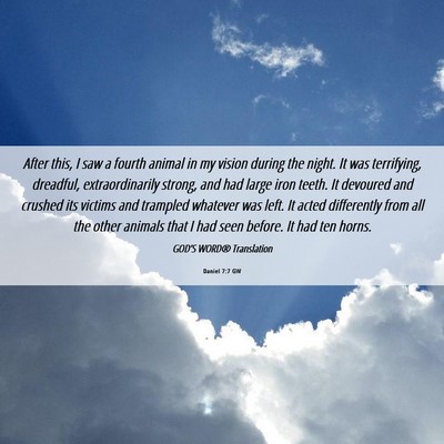 Picture 06 - Daniel 7:7 GW - After this, I saw a fourth animal in my vision - Bible Verse Picture