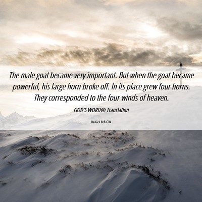 Picture 06 - Daniel 8:8 GW - The male goat became very important. But when the - Bible Verse Picture