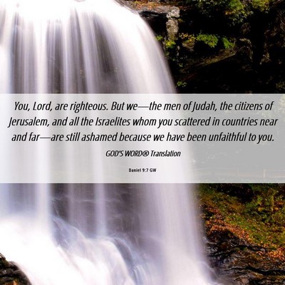 Picture 06 - Daniel 9:7 GW - You, Lord, are righteous. But we—the men of - Bible Verse Picture