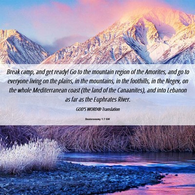 Picture 06 - Deuteronomy 1:7 GW - Break camp, and get ready! Go to the mountain - Bible Verse Picture