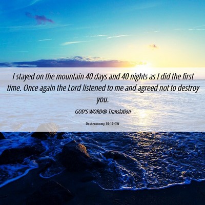 Picture 06 - Deuteronomy 10:10 GW - I stayed on the mountain 40 days and 40 nights as - Bible Verse Picture