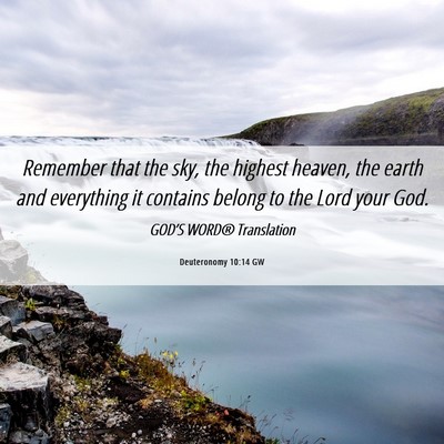 Picture 06 - Deuteronomy 10:14 GW - Remember that the sky, the highest heaven, the - Bible Verse Picture
