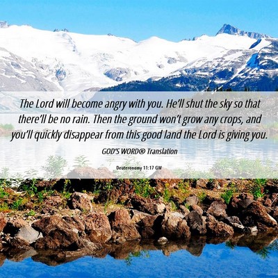Picture 06 - Deuteronomy 11:17 GW - The Lord will become angry with you. He’ll shut - Bible Verse Picture