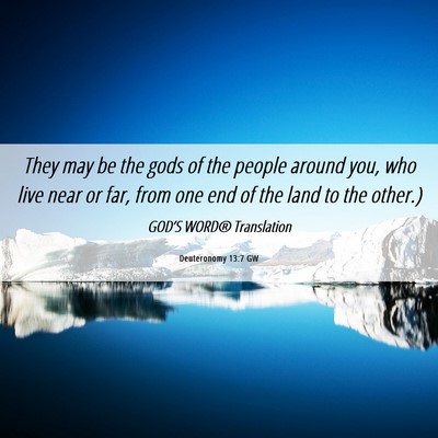 Picture 06 - Deuteronomy 13:7 GW - They may be the gods of the people around you, - Bible Verse Picture