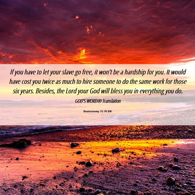 Picture 06 - Deuteronomy 15:18 GW - If you have to let your slave go free, it won’t - Bible Verse Picture