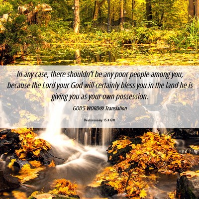 Picture 06 - Deuteronomy 15:4 GW - In any case, there shouldn’t be any poor people - Bible Verse Picture