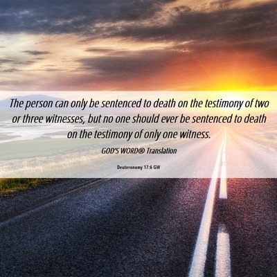 Picture 06 - Deuteronomy 17:6 GW - The person can only be sentenced to death on the - Bible Verse Picture