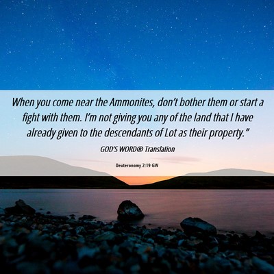 Picture 06 - Deuteronomy 2:19 GW - When you come near the Ammonites, don’t bother - Bible Verse Picture