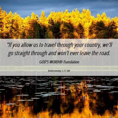 Picture 06 - Deuteronomy 2:27 GW - “If you allow us to travel through your - Bible Verse Picture