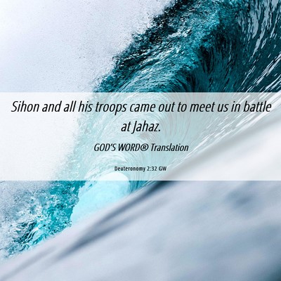 Picture 06 - Deuteronomy 2:32 GW - Sihon and all his troops came out to meet us in - Bible Verse Picture