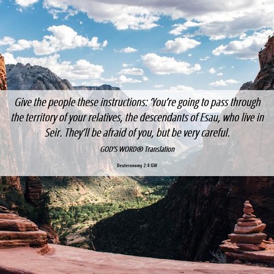 Picture 06 - Deuteronomy 2:4 GW - Give the people these instructions: ‘You’re - Bible Verse Picture