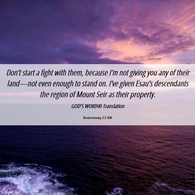 Picture 06 - Deuteronomy 2:5 GW - Don’t start a fight with them, because I’m - Bible Verse Picture
