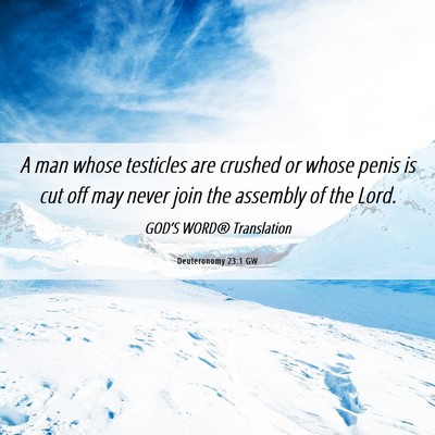 Picture 06 - Deuteronomy 23:1 GW - A man whose testicles are crushed or whose penis - Bible Verse Picture