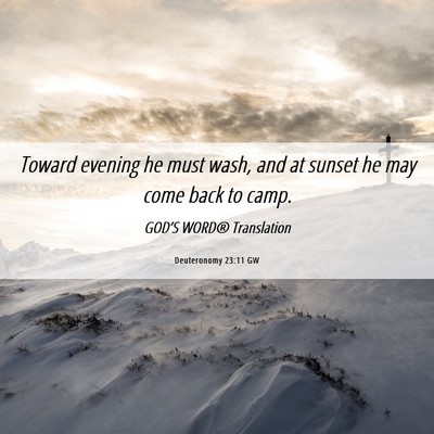 Picture 06 - Deuteronomy 23:11 GW - Toward evening he must wash, and at sunset he may - Bible Verse Picture