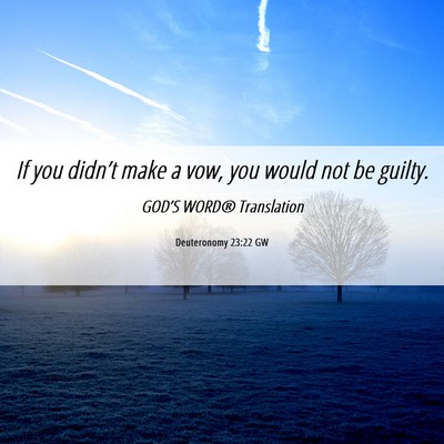 Picture 06 - Deuteronomy 23:22 GW - If you didn’t make a vow, you would not be - Bible Verse Picture
