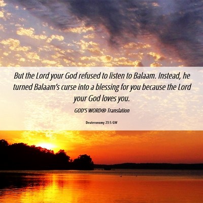 Picture 06 - Deuteronomy 23:5 GW - But the Lord your God refused to listen to - Bible Verse Picture