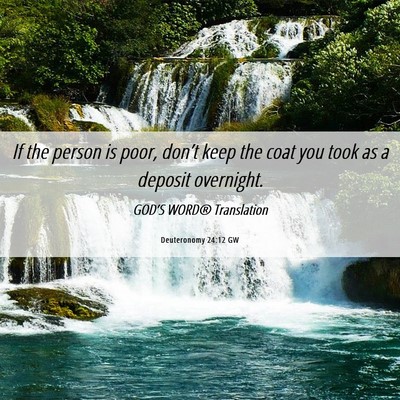 Picture 06 - Deuteronomy 24:12 GW - If the person is poor, don’t keep the coat you - Bible Verse Picture
